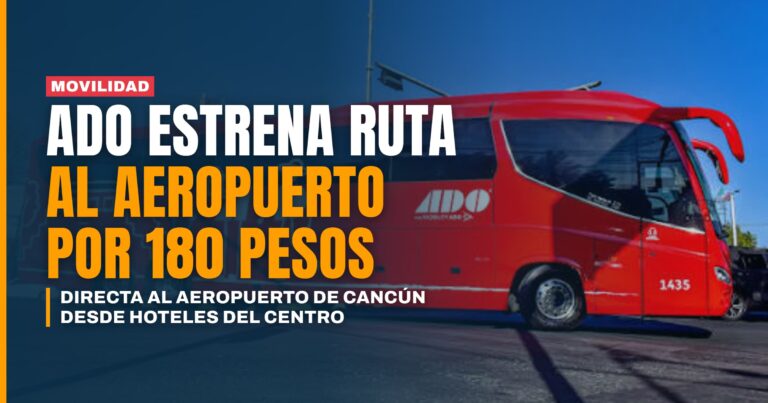 ADO estrena ruta directa al aeropuerto de Cancún desde hoteles del centro por 180 pesos