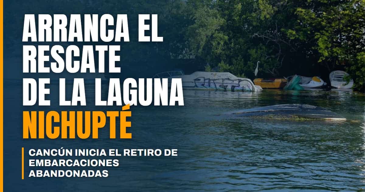Cancún arranca el rescate de la Laguna Nichupté comienza el retiro de embarcaciones abandonadas