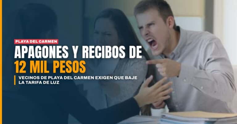 Cansados de apagones y recibos de hasta 12 mil pesos, vecinos de Playa del Carmen exigen bajar la tarifa de luz