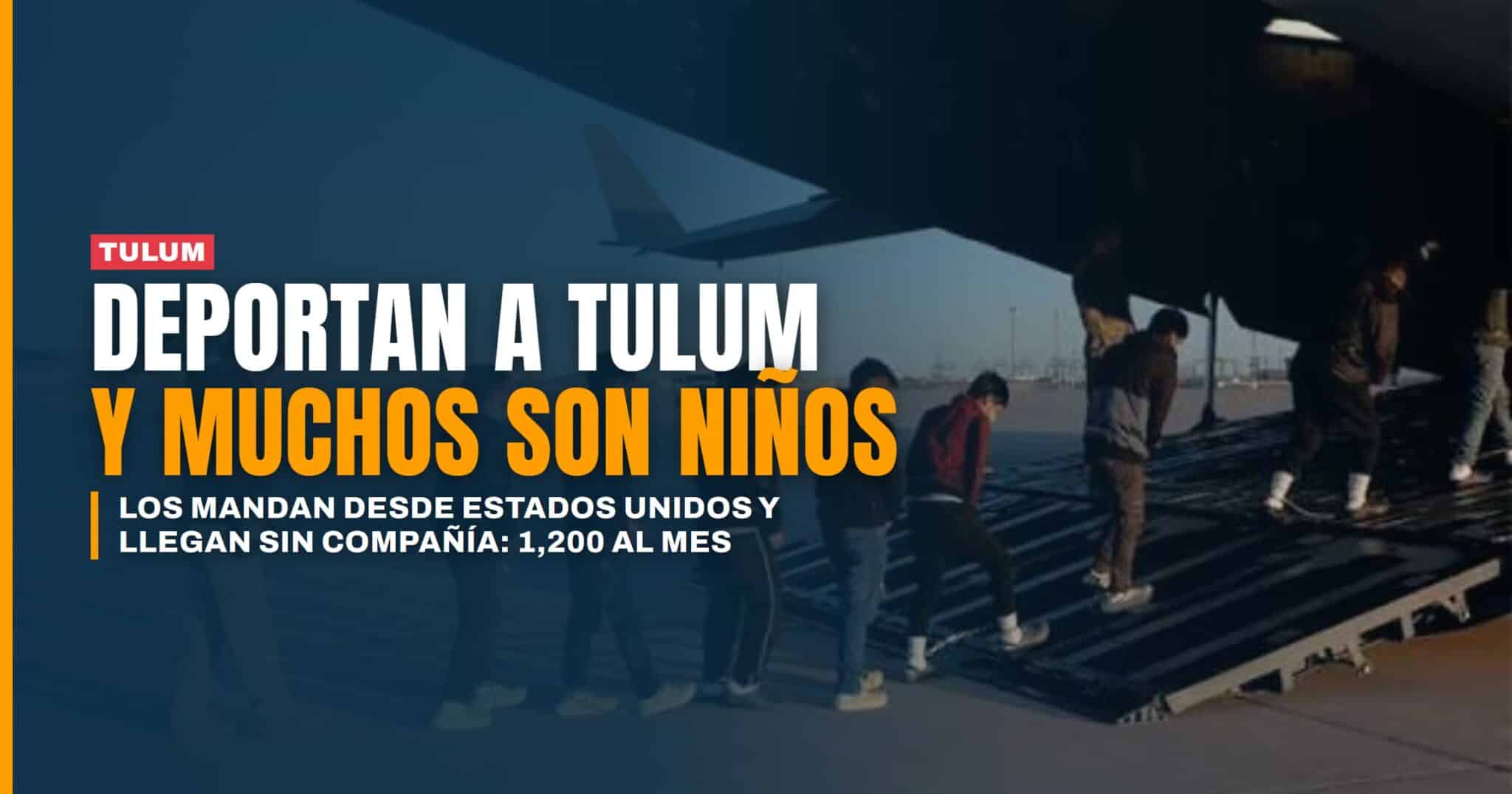 Esto sí es un escándalo Tulum recibe 1,200 deportados de EU cada mes y decenas son niños solos