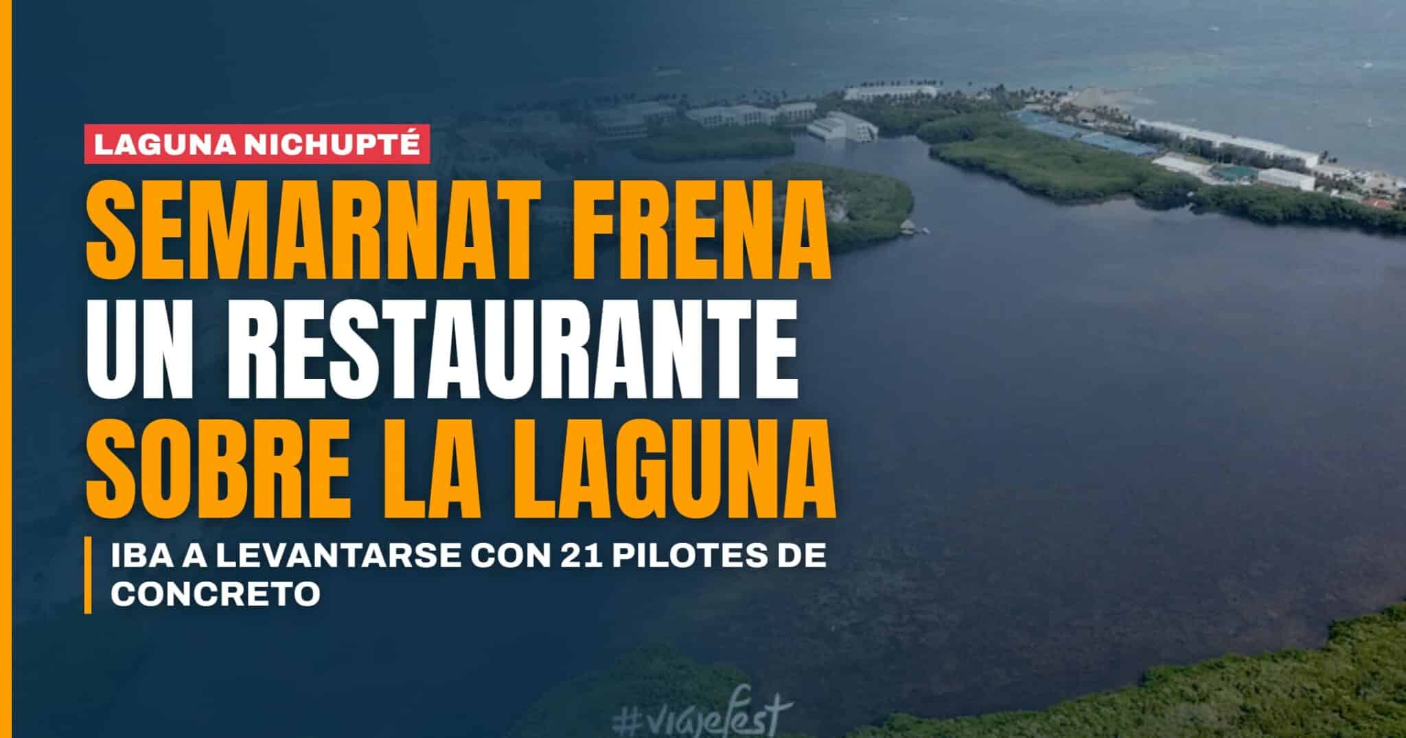Semarnat frena un restaurante que iba a levantarse sobre la Laguna Nichupté con 21 pilotes de concreto