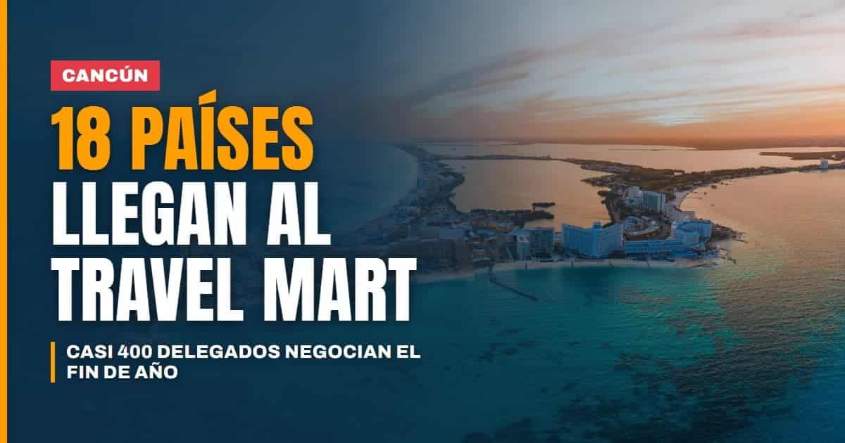 Cancún Travel Mart 2026 18 países y casi 400 delegados llegan a negociar la temporada de fin de año