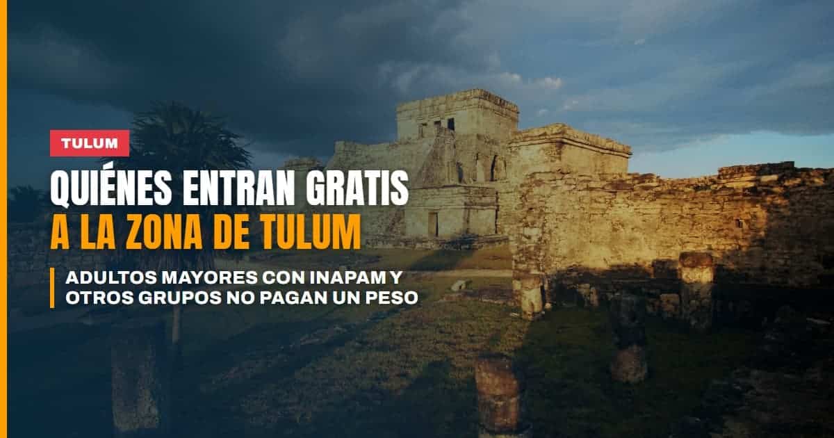 Entrar gratis a la Zona Arqueológica de Tulum los grupos que no pagan un peso con INAPAM