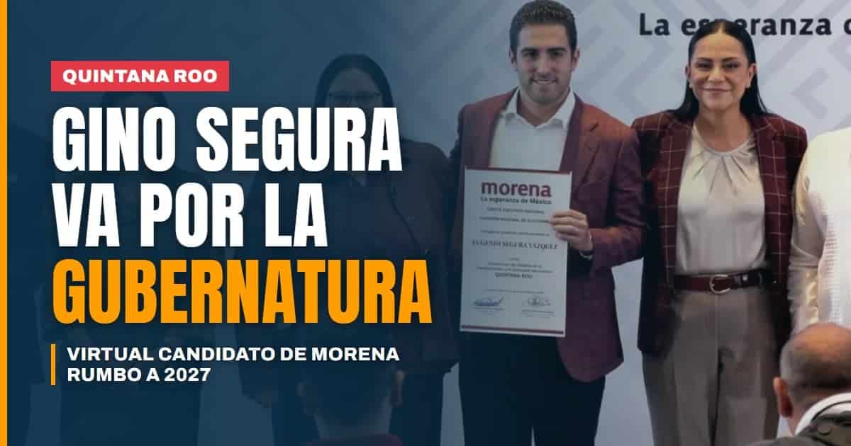 Gino Segura queda como virtual candidato de Morena a la gubernatura de Quintana Roo en 2027