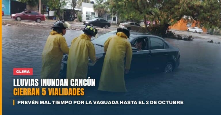 Lluvias inundan Cancún cierran cinco vialidades y la vaguada mantendrá el mal tiempo hasta el 2 de octubre
