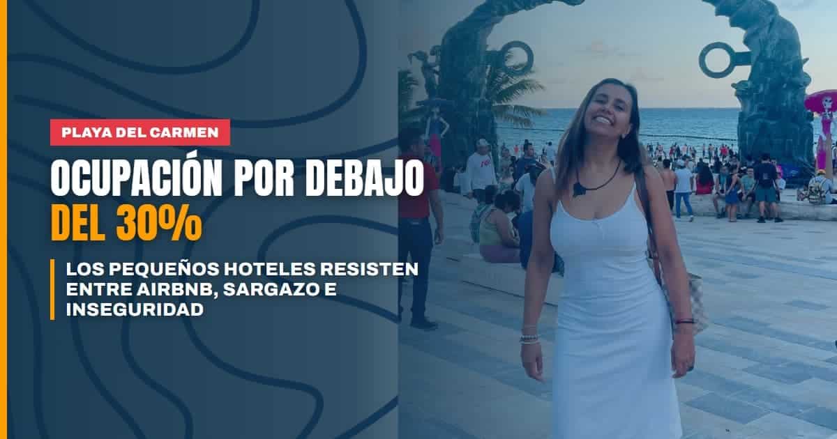 Pequeños hoteles de Playa del Carmen resisten una temporada baja histórica ocupación por debajo del 30% y presión de Airbnb, sargazo e inseguridad