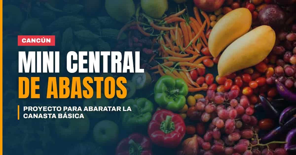 Proyectan una "mini central de abastos" para Cancún con canasta básica más barata