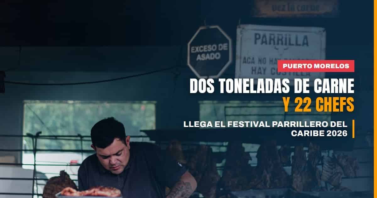 Puerto Morelos calienta la parrilla dos toneladas de carne, 22 chefs y música en el Festival Parrillero del Caribe 2026