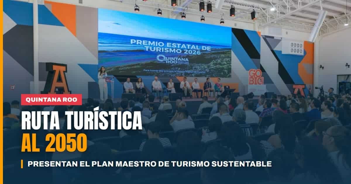 Quintana Roo traza su ruta turística al 2050 presentan Plan Maestro de Turismo Sustentable