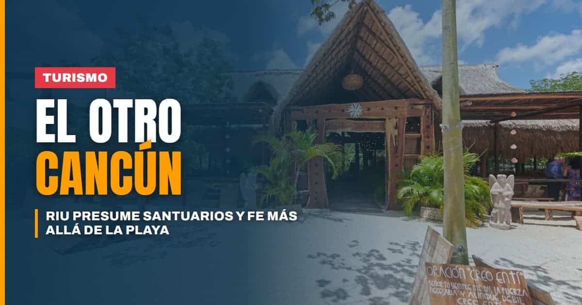 Riu quiere presumir el otro Cancún santuarios y fe más allá de la playa