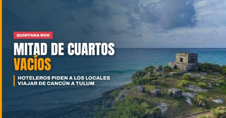Con la mitad de los cuartos vacíos, hoteleros piden que los quintanarroenses viajen entre sí: de Cancún a Tulum