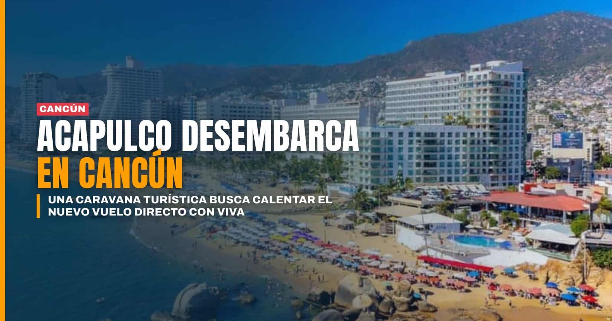 Acapulco desembarca en Cancún: caravana turística busca calentar el nuevo vuelo directo con VIVA