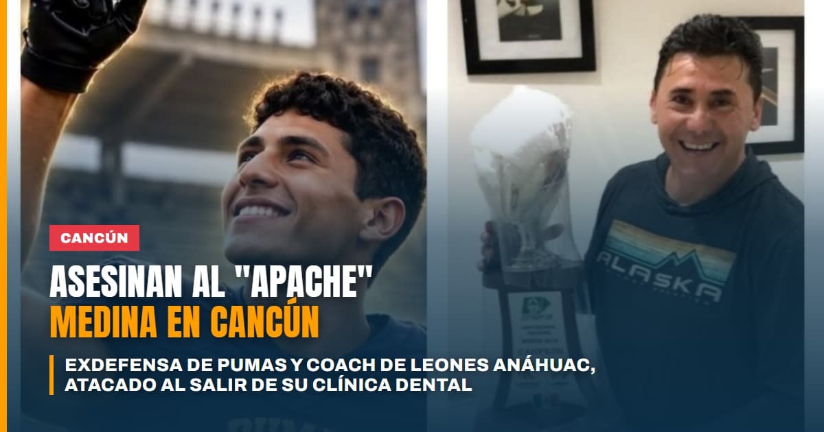 Asesinan a "Apache" Medina, histórico defensivo de Pumas y coach de Leones Anáhuac, al salir de su clínica dental en Cancún