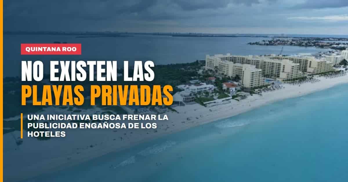 En México no existen las playas privadas la iniciativa que busca frenar la publicidad engañosa de hoteles en Quintana Roo