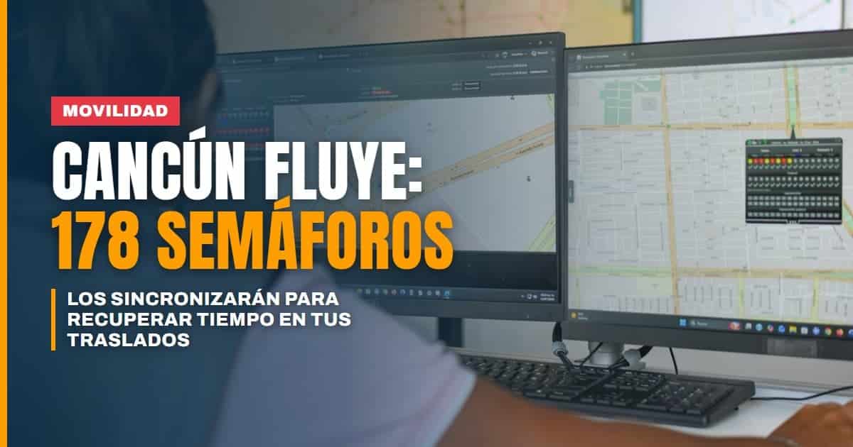 "Cancún Fluye": el plan para sincronizar 178 semáforos y recuperar tiempo en tus traslados diarios