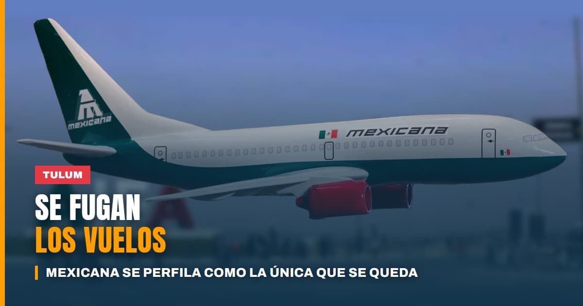Tulum pierde vuelos a ritmo acelerado y Mexicana se perfila como la única aerolínea que se queda
