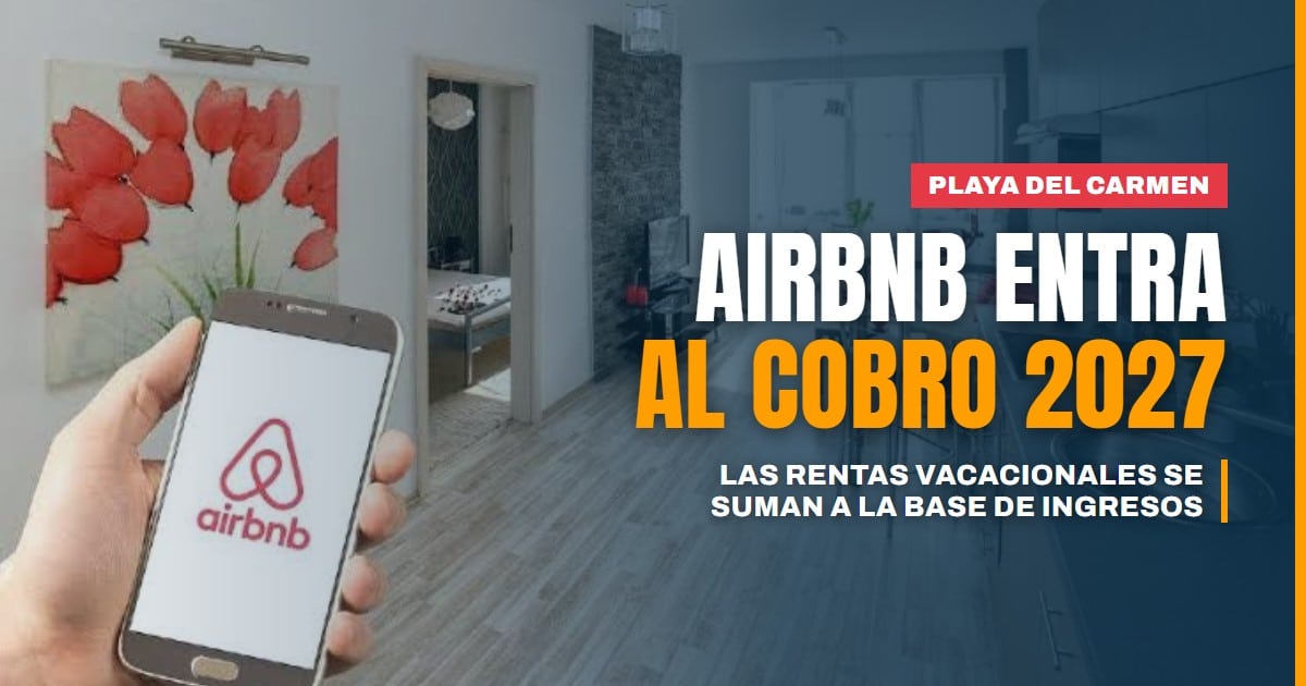 Playa del Carmen echa mano de los Airbnb para recaudar más: las rentas vacacionales entran a la base de ingresos de 2027