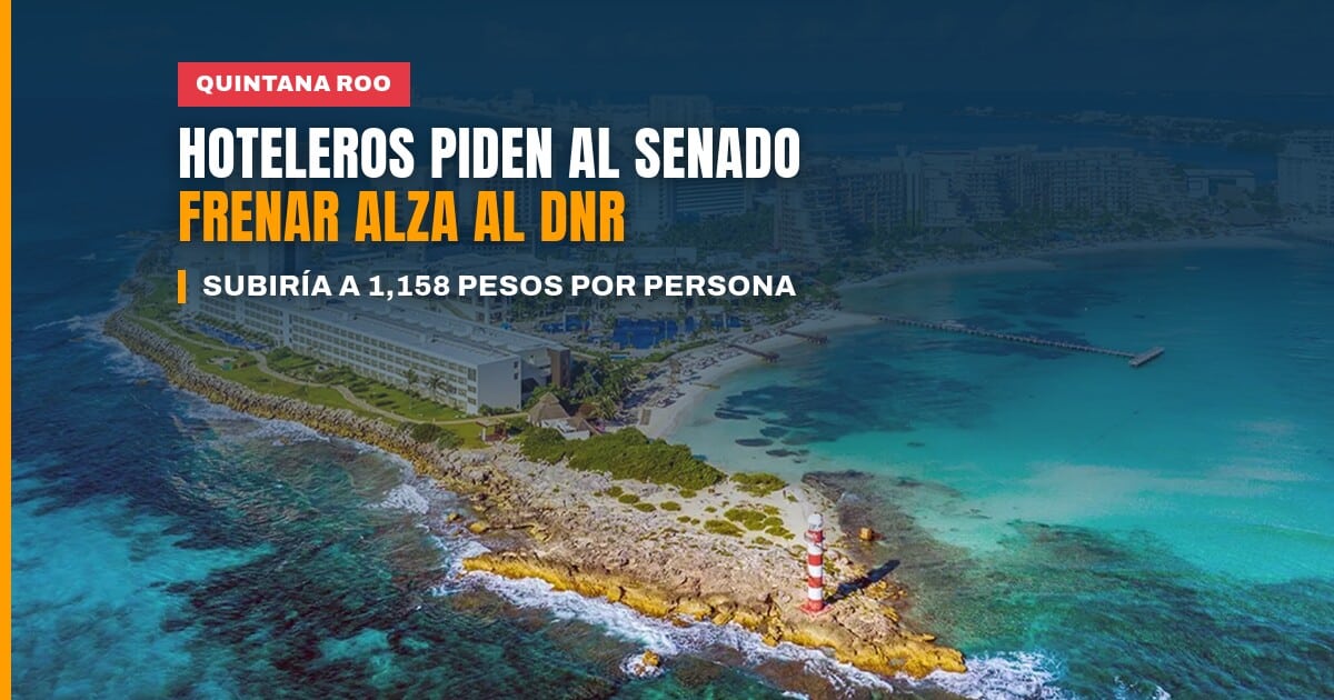 Hoteleros y empresarios del Caribe Mexicano piden a senadores revisar el DNR 2027 en Quintana Roo