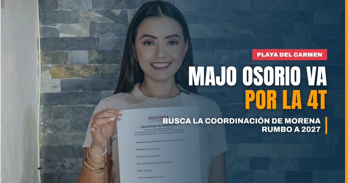 Majo Osorio va por la coordinación de la 4T en Playa del Carmen rumbo a 2027