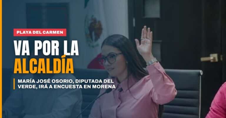 María José Osorio va por la alcaldía de Playa del Carmen desde las filas de Morena: la diputada del Verde se someterá a encuesta