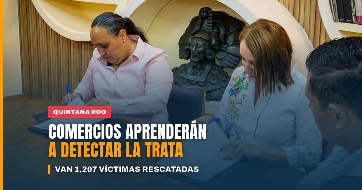 Firma del acuerdo de prevención de trata de personas entre la Secretaría de Gobierno de Quintana Roo y Canaco-Servytur Chetumal-Tulum