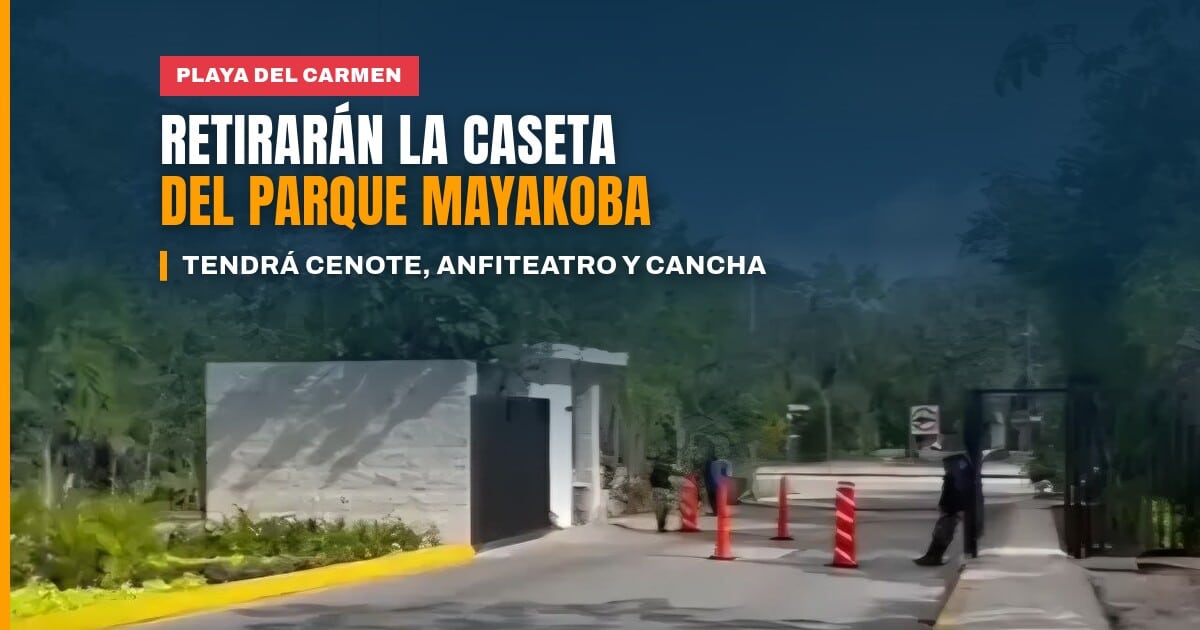 Acceso al parque de Mayakoba en Playa del Carmen, donde retirarán la caseta y la barrera de seguridad