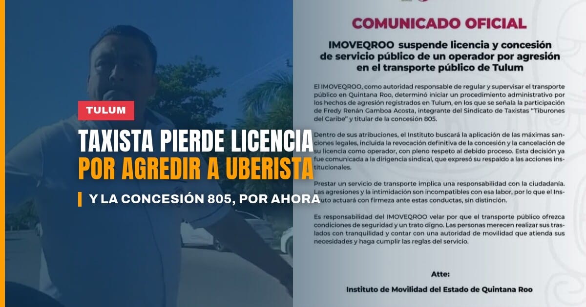 Taxista agresor en Tulum con licencia y concesión suspendidas tras agredir a un conductor de Uber