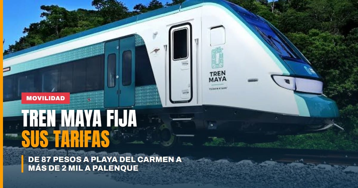 Tren Maya fija sus tarifas para finales de 2026: de 87 pesos a Playa del Carmen a más de 2 mil pesos a Palenque