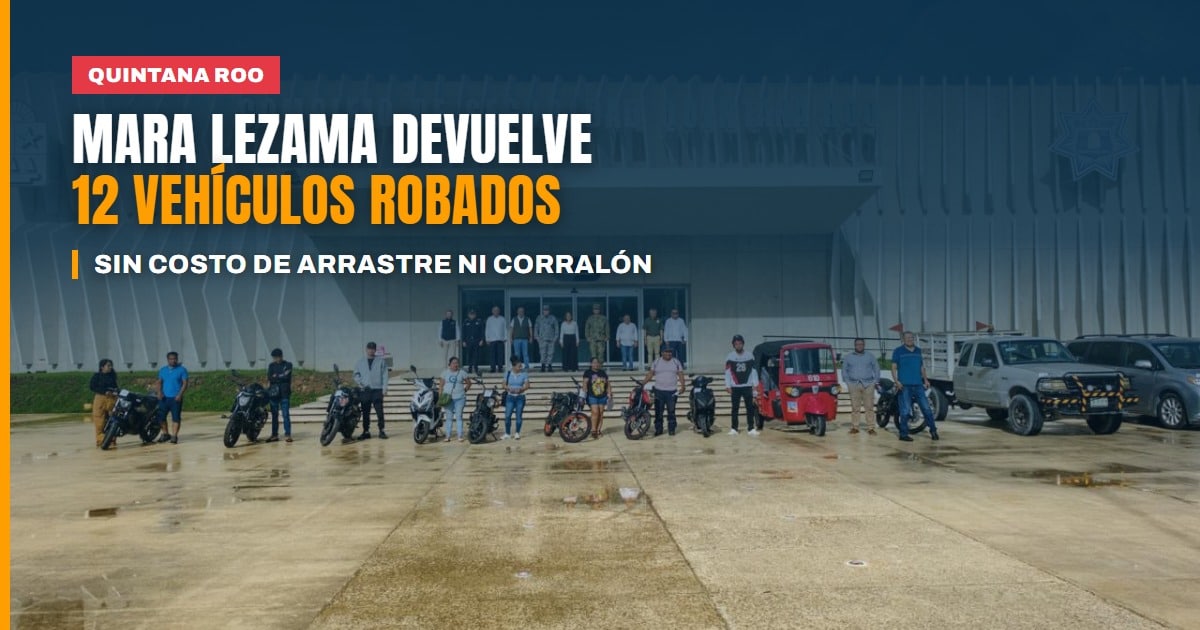 Mara Lezama devuelve 12 vehículos robados a sus dueños, sin costo de arrastre ni corralón